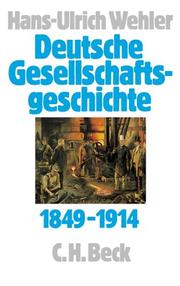 Cover of: Deutsche Gesellschaftsgeschichte, 4 Bde., Bd.3, Von der 'Deutschen Doppelrevolution' bis zum Beginn des Ersten Weltkrieges 1849-1914