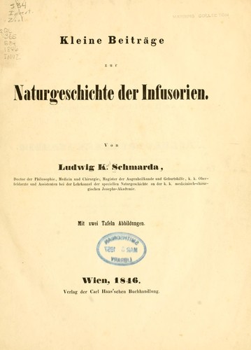 Kleine Beiträge zur naturgeschichte der Infusorien. by Ludwig K. Schmarda