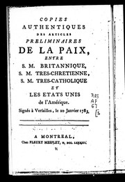Cover of: Copies authentiques des articles preliminaires de la paix, entre S. M. Britannique, S.M. Tres-Chretienne, S.M. Tres-Catholique et les Etats-Unis de l'Amérique: signés à Versailles, le 20 janvier 1783