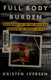 Cover of: Full body burden: growing up in the nuclear shadow of Rocky Flats