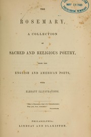 Cover of: The Rosemary: a collection of sacred and religious poetry, from the English and American poets, with elegant illustrations
