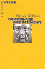 Die Goten und ihre Geschichte by Herwig Wolfram