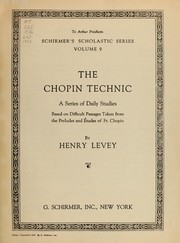 Cover of: The Chopin technic: a series of daily studies based on difficult passaged taken from the preludes and études of Fr. Chopin