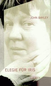 Cover of: Elegie für Iris. by John Bayley