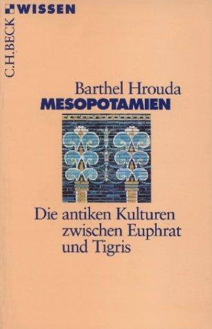 Mesopotamien. Die antiken Kulturen zwischen Euphrat und Tigris. by Barthel Hrouda, Rene Pfeilschifter
