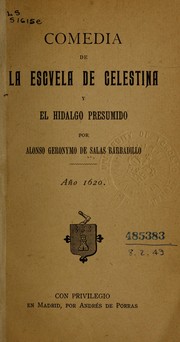 Cover of: La escuela de Celestina y el hidalgo presumido: comedia. Madrid, Andrés de Porras, 1620