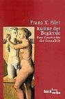 Cover of: Kultur der Begierde by Franz Eder