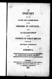 Cover of: An inquiry into the causes and consequences of the Orders in Council: and an examination of the conduct of Great Britain towards the neutral commerce of America