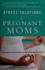 Cover of: Stress solutions for pregnant moms: how breaking free from stress can boost your baby's potential
