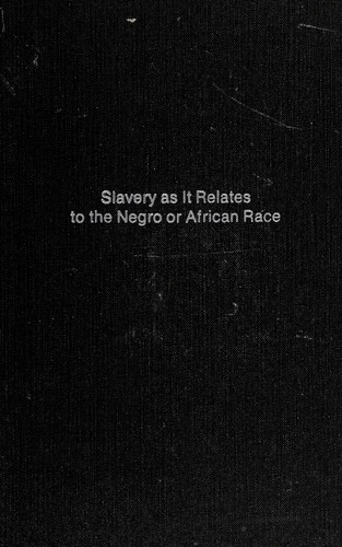 Slavery as it relates to the Negro or African race by Priest, Josiah