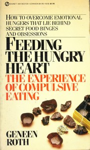 Cover of: Feeding the Hungry Heart: The Experience of Compulsive Eating
