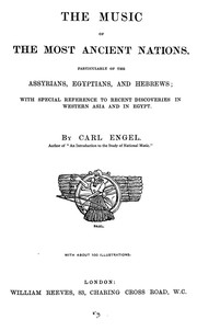 Cover of: The music of the most ancient nations: particularly of the Assyrians, Egyptians, and Hebrews; with special reference to recent discoveries in Western Asia and in Egypt.