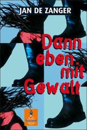 Cover of: Dann Eben Mit Gewalt by Jan de Zanger