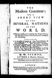 Cover of: The modern gazetteer, or, A short view of the several nations of the world: absolutely necessary for rendering the public news, and other historical occurrences, intelligible and entertaining : containing, I. An introduction to geography ...II. The situation and extent of all the empires, kingdoms, states ... III. The produce, manufactures, trade ... IV. The genealogies and families of the emperors ...