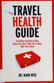 Cover of: Travel health guide: everything you need to know, before you leave, while you're away, after you're back