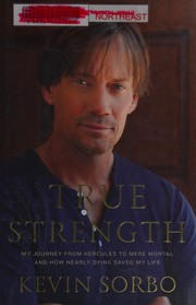 Cover of: True strength: my journey from Hercules to mere mortal and how nearly dying saved my life