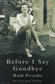 Cover of: Before I Say Goodbye by Ruth Picardie, Matt Seaton, Justine Picardie