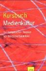 Cover of: Kursbuch Medienkultur. Die maßgeblichen Theorien von Brecht bis Baudrillard. by 