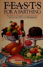 Cover of: Feasts for a farthing: the thrifty cook's guide to eating better for less--with more than 300 recipes