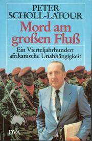 Cover of: MORD AM GROSSEN FLUSS. EIN VIERTELJAHRHUNDERT AFRIKANISCHER UNABHAENGIGKEIT