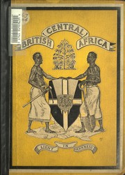 Cover of: British Central Africa: an attempt to give some account of a portion of the territories under British influence north of the Zambesi
