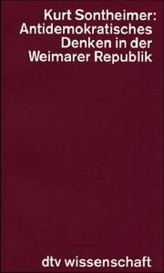 Antidemokratisches Denken in der Weimarer Republik by Kurt Sontheimer