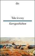 Cover of: Take it easy. Englische und amerikanische Kurzgeschichten.