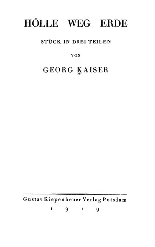 Hölle, Weg, Erde. by Georg Kaiser