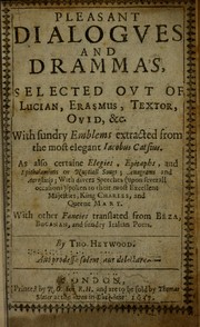 Cover of: Pleasant dialogues and dramma's: selected out of Lucian, Erasmus, Textor, Ovid, &c. with sundry emblems extracted from the most elegant Iacobus Catsius, as also certaine elegies, epitaphs, and epithalamions or nuptiall songs, anagrams and acrosticks, with divers speeches (upon severall occasions) spoken to Their most excellent Majesties, King Charles, and Queene Mary, with other fancies translated from Beza, Bucanan, and sundry Italian poets