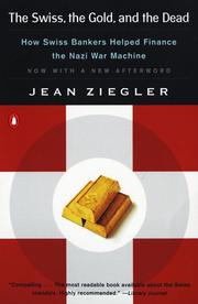 Cover of: The Swiss, the gold, and the dead: how Swiss bankers helped finance the Nazi war machine