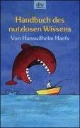 Cover of: Handbuch des nutzlosen Wissens. by Hanswilhelm Haefs
