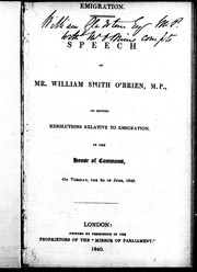Cover of: Emigration: speech of Mr. William Smith O'Brien, M.P., on moving resolutions relative to  emigration, in the House of Commons on Tuesday, the 2d of June, 1840.