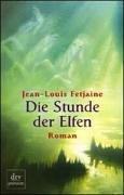 Cover of: Die Stunde der Elfen. by Jean-Louis Fetjaine