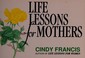 Cover of: Life lessons for mothers