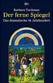 Cover of: Der ferne Spiegel. Das dramatische 14. Jahrhundert. by Barbara Tuchman