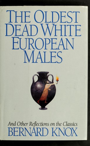 The oldest dead whiteEuropean males by Bernard M. W. Knox