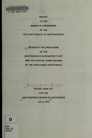 Cover of: Report to the Board of Supervisors of the City and County of San Francisco: review of the operations of the San Francisco automotive fleet and the central shops division of the purchasing department