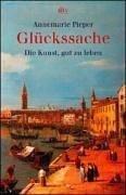 Cover of: Glückssache. Die Kunst, gut zu leben. by Annemarie Pieper