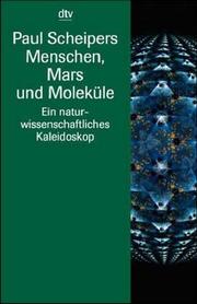 Cover of: Menschen, Mars und Moleküle. Ein naturwissenschaftliches Kaleidoskop. by Paul Scheipers