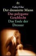 Cover of: Der dressierte Mann / Das polygame Geschlecht / Das Ende der Dressur. by Esther Vilar