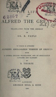 Cover of: The life of Alfred the Great: translated from the German of Dr. R. Pauli, to which is appended Alfred's Anglo-Saxon version of Orosius with a literal English translation, and an Anglo-Saxon alphabet and glossary