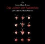 Cover of: Das Lächeln der Radieschen. Zen in der Kunst des Kochens. by Edward Espe Brown