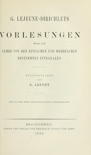 Cover of: G. Lejeune-Dirichlets Vorlesungen über die Lehre von den einfachen und mehrfachen bestimmten Integralen.: Hrsg. von G. Arendt.