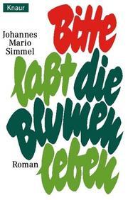 Cover of: Bitte, laßt die Blumen leben. Roman.