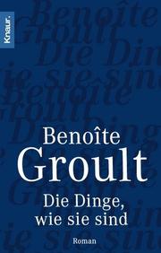 Cover of: Die Dinge, wie sie sind. Roman. by Benoîte Groult