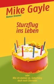 Cover of: Sturzflug ins Leben. Oder: Wie ich meinen 30. Geburtstag doch noch überlebte.