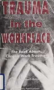 Cover of: Trauma in the Workplace: The Book About Chronic Work Trauma