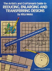 Cover of: The artist's and craftsman's guide to reducing, enlarging and transferring designs: with 24 sheets of translucent reducing and enlarging paper