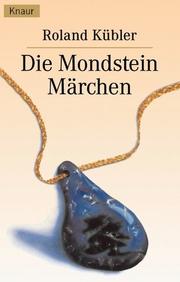 Cover of: Die Mondsteinmärchen. Ein Märchenbuch nicht nur für Erwachsene.