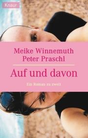 Cover of: Auf und davon. Ein Roman zu zweit. by Meike Winnemuth, Peter Praschl